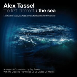 Alexandre Tassel – The First Element : The Sea (Orchestral Suite For Jazz 5tet And Philharmonic Orchestra)