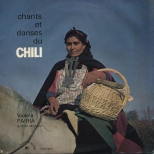 Violeta Parra – Chants Et Danses Du Chili