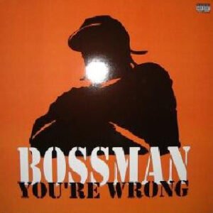 Bossman – You’re Wrong