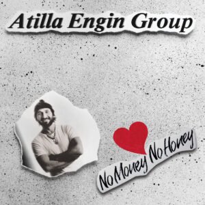 Atilla Engin Group – No Money No Honey