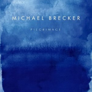 Michael Brecker – Pilgrimage