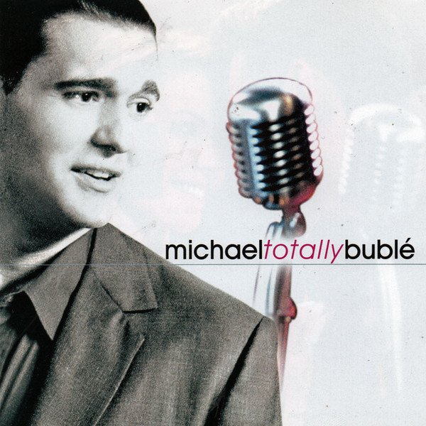 Michael Bublé - Totally Bublé (Original Songs From The Motion Picture Soundtrack Totally Blonde)