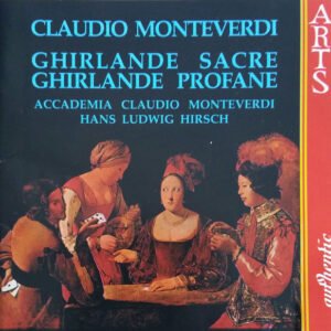 Claudio Monteverdi – Accademia Claudio Monteverdi, Hans Ludwig Hirsch – Ghirlande Sacre • Ghirlande Profane