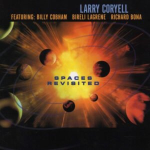 Larry Coryell Featuring: Billy Cobham, Biréli Lagrène, Richard Bona – Spaces Revisited