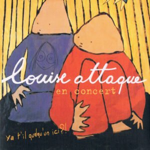 Louise Attaque – En Concert – Y A T’il Quelqu’un Ici ?!