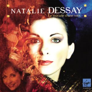 Natalie Dessay – Le Miracle d’Une Voix