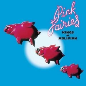 The Pink Fairies – Kings Of Oblivion