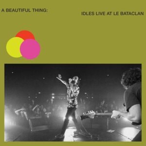 Idles – A Beautiful Thing: Idles Live At Le Bataclan