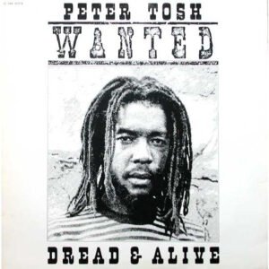 Peter Tosh – Wanted Dread & Alive