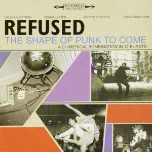 Refused – The Shape Of Punk To Come (A Chimerical Bombination In 12 Bursts)