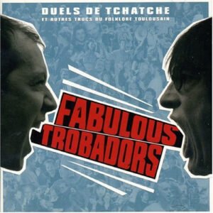 Les Fabulous Trobadors – Duels De Tchatche Et Autres Trucs Du Folklore Toulousain