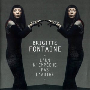 Brigitte Fontaine – L’un N’empêche Pas L’autre