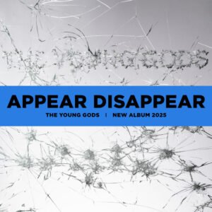 The Young Gods – Appear Disappear