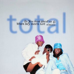 Total – Do You Think About Us & When Boy Meets Girl (Remixes)