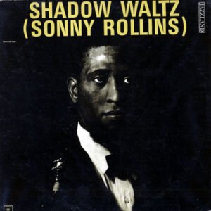 Sonny Rollins – Shadow Waltz
