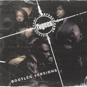 Fugees – Bootleg Versions