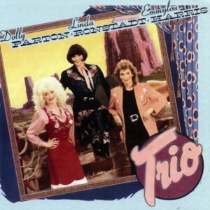 Dolly Parton, Linda Ronstadt, Emmylou Harris – Trio