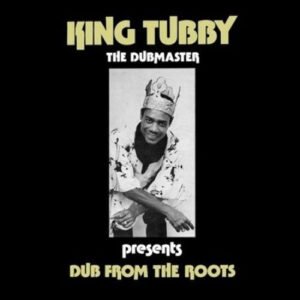 King Tubby – Dub From The Roots
