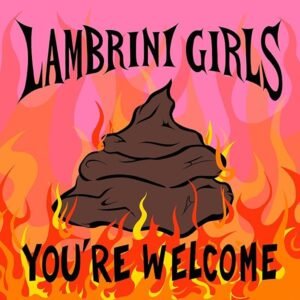 Lambrini Girls – You&rsquo;re Welcome