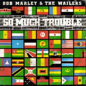 Bob Marley & The Wailers – So Much Trouble In The World