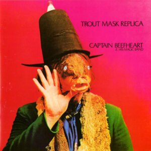 Captain Beefheart & The Magic Band – Trout Mask Replica