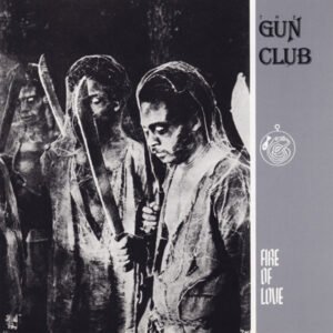 The Gun Club – Fire Of Love