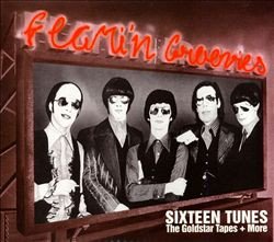 The Flamin’ Groovies – Sixteen Tunes – The Goldstar Tapes + More