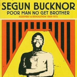 Segun Bucknor – Poor Man No Get Brother: Assembly & Revolution 1969-1975