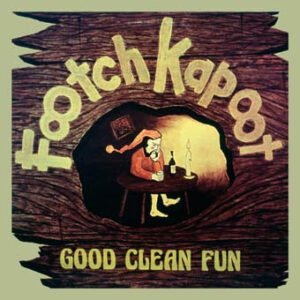 Footch Kapoot – Good Clean Fun