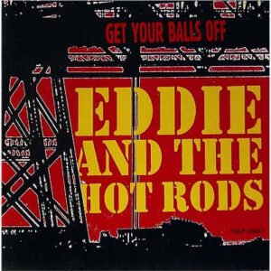 Eddie And The Hot Rods – Get Your Balls Off