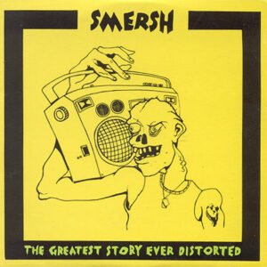 Smersh – The Greatest Story Ever Distorted