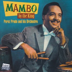 Perez Prado And His Orchestra – Mambo By The King