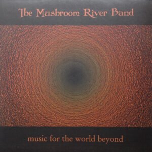 The Mushroom River Band – Music For The World Beyond