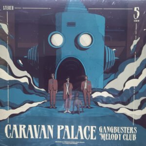 Caravan Palace – Gangbusters Melody Club
