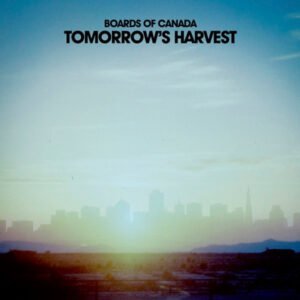 Boards Of Canada – Tomorrow&rsquo;s Harvest