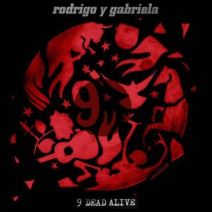 Rodrigo Y Gabriela – 9 Dead Alive