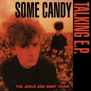 The Jesus And Mary Chain – Some Candy Talking E.P.