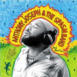 Anthony Joseph & The Spasm Band – Bird Head Son
