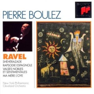 Maurice Ravel, Pierre Boulez – Shérérazade / Rapsodie Espagnole / Valses Nobles Et Sentimentales / Ma Mère L&rsquo;Oye