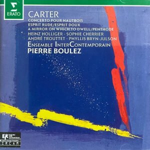 Elliott Carter – Heinz Holliger, Sophie Cherrier, André Trouttet, Phyllis Bryn-Julson, Ensemble Intercontemporain, Pierre Boulez – Concerto Pour Hautbois / Esprit Rude – Esprit Doux / A Mirror On Which To Dwell / Penthode