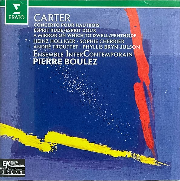 Elliott Carter - Heinz Holliger, Sophie Cherrier, André Trouttet, Phyllis Bryn-Julson, Ensemble Intercontemporain, Pierre Boulez - Concerto Pour Hautbois / Esprit Rude - Esprit Doux / A Mirror On Which To Dwell / Penthode