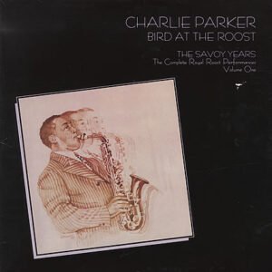 Charlie Parker – Bird At The Roost, The Savoy Years – The Complete Royal Roost Performances, Volume One