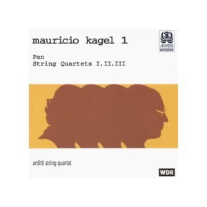 Mauricio Kagel – Pan / String Quartets I, Il, Ill