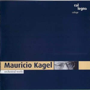 Mauricio Kagel – Orchestral Works