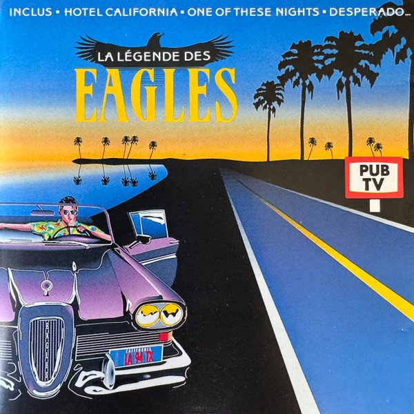 Eagles - La Légende Des Eagles
