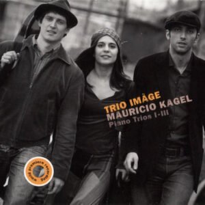 Trio Imàge, Mauricio Kagel – Piano Trios I – III