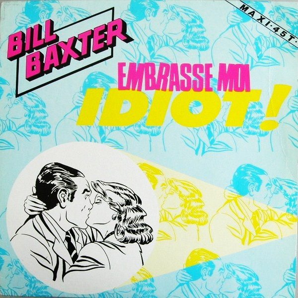 Bill Baxter - Embrasse Moi Idiot!